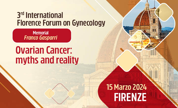 3RD INTERNATIONAL FLORENCE FORUM ON GYNECOLOGY – OVARIAN CANCER: MYTHS AND REALITY