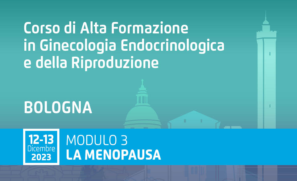 CORSO DI ALTA FORMAZIONE IN GINECOLOGIA ENDOCRINOLOGICA E DELLARIPRODUZIONE -MODULO III- LA MENOPAUSA
