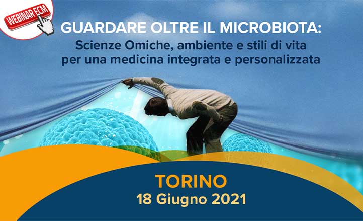 Guardare oltre il microbiota: Scienze Omiche, ambiente e stili di vita per una medicina integrata e personalizzata 