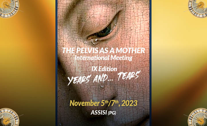 THE PELVIS AS A MOTHER InternationaI Meeting 9th EDITION “YEARS AND… TEARS”